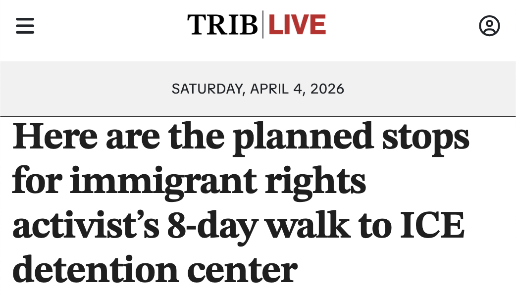 Featured image for “TribLIVE: “Here are the planned stops for immigrant rights activist’s 8-day walk to ICE detention center””